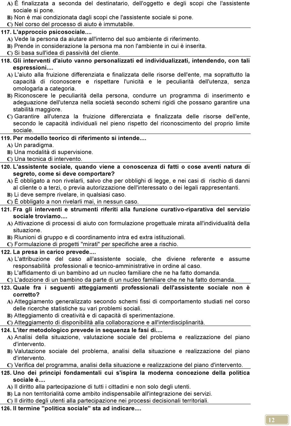 B) Prende in considerazione la persona ma non l'ambiente in cui è inserita. C) Si basa sull'idea di passività del cliente. 118.