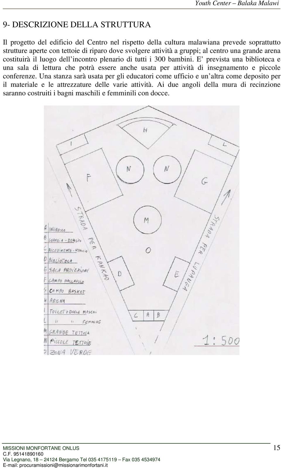 E prevista una biblioteca e una sala di lettura che potrà essere anche usata per attività di insegnamento e piccole conferenze.