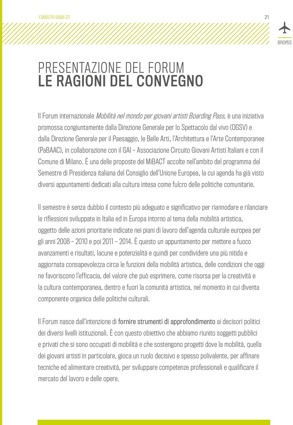 Associazione Circuito Giovani Artisti Italiani e con il Comune di Milano.