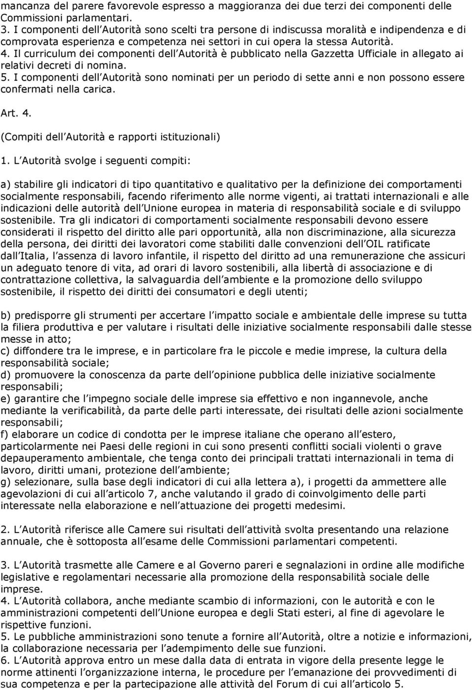 Il curriculum dei componenti dell Autorità è pubblicato nella Gazzetta Ufficiale in allegato ai relativi decreti di nomina. 5.