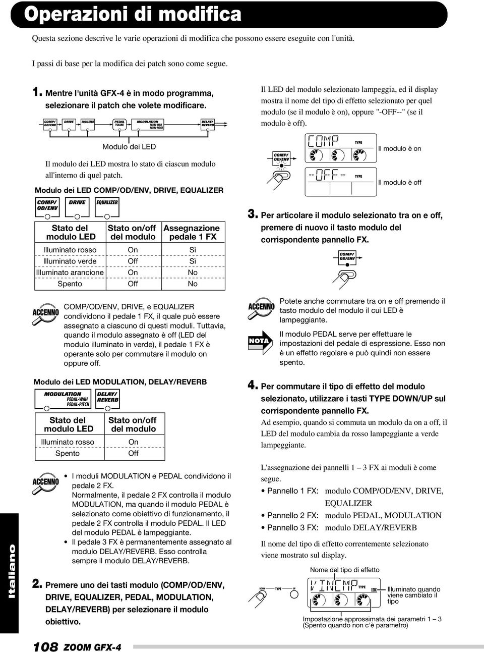 Il LED del modulo selezionato lampeggia, ed il display mostra il nome del tipo di effetto selezionato per quel modulo (se il modulo è on), oppure "-OFF--" (se il modulo è off).