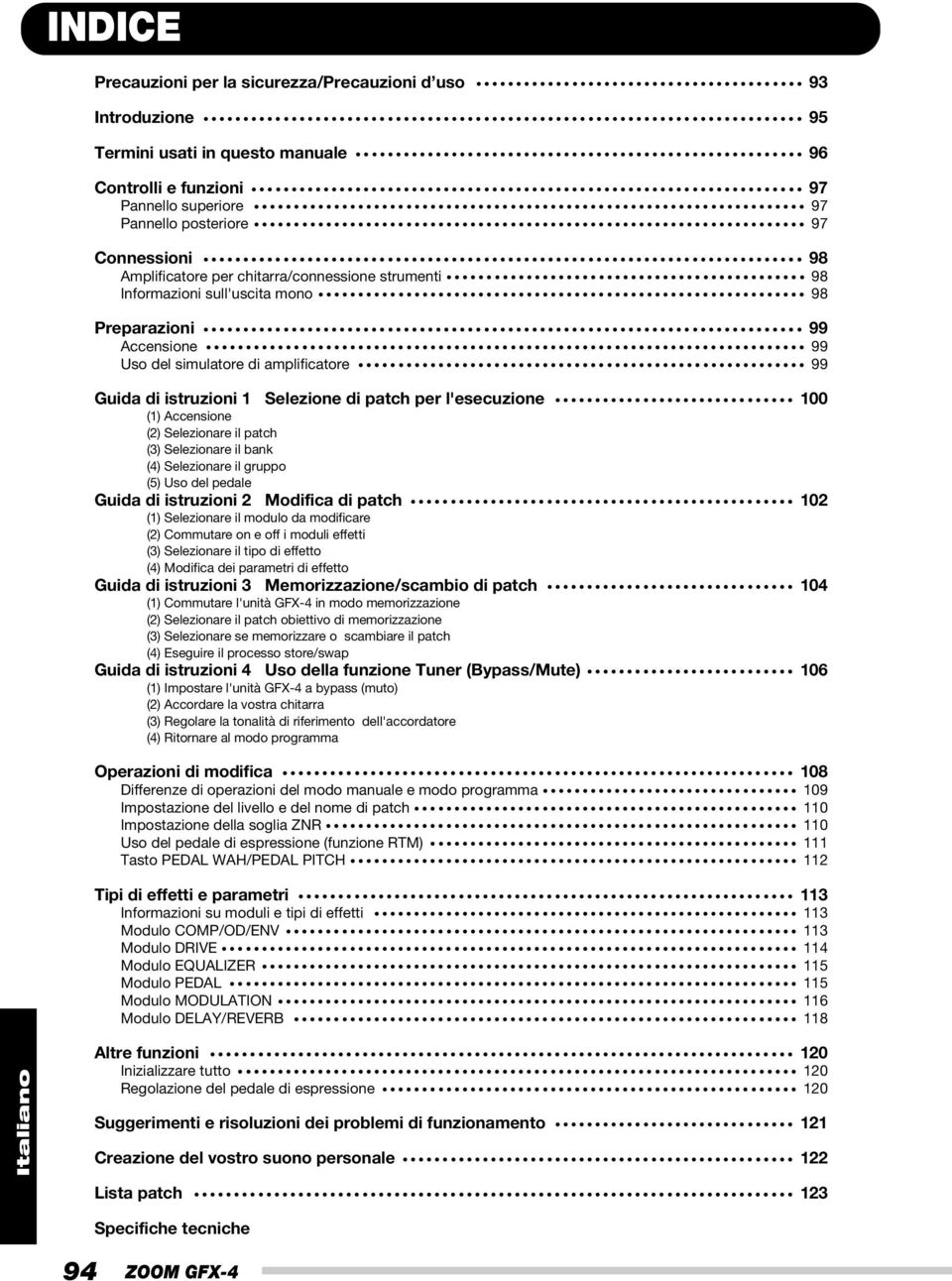 l'esecuzione 00 () Accensione () Selezionare il patch () Selezionare il bank (4) Selezionare il gruppo (5) Uso del pedale Guida di istruzioni Modifica di patch 0 () Selezionare il modulo da