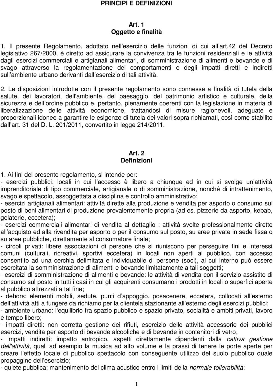 alimenti e bevande e di svago attraverso la regolamentazione dei comportamenti e degli impatti diretti e indiretti sull ambiente urbano derivanti dall esercizio di tali attività. 2.