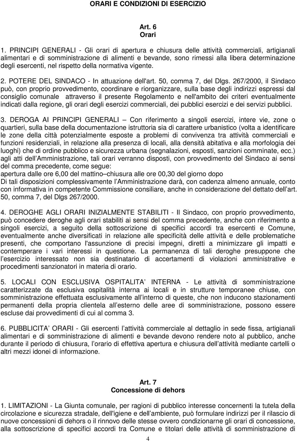 esercenti, nel rispetto della normativa vigente. 2. POTERE DEL SINDACO - In attuazione dell'art. 50, comma 7, del Dlgs.