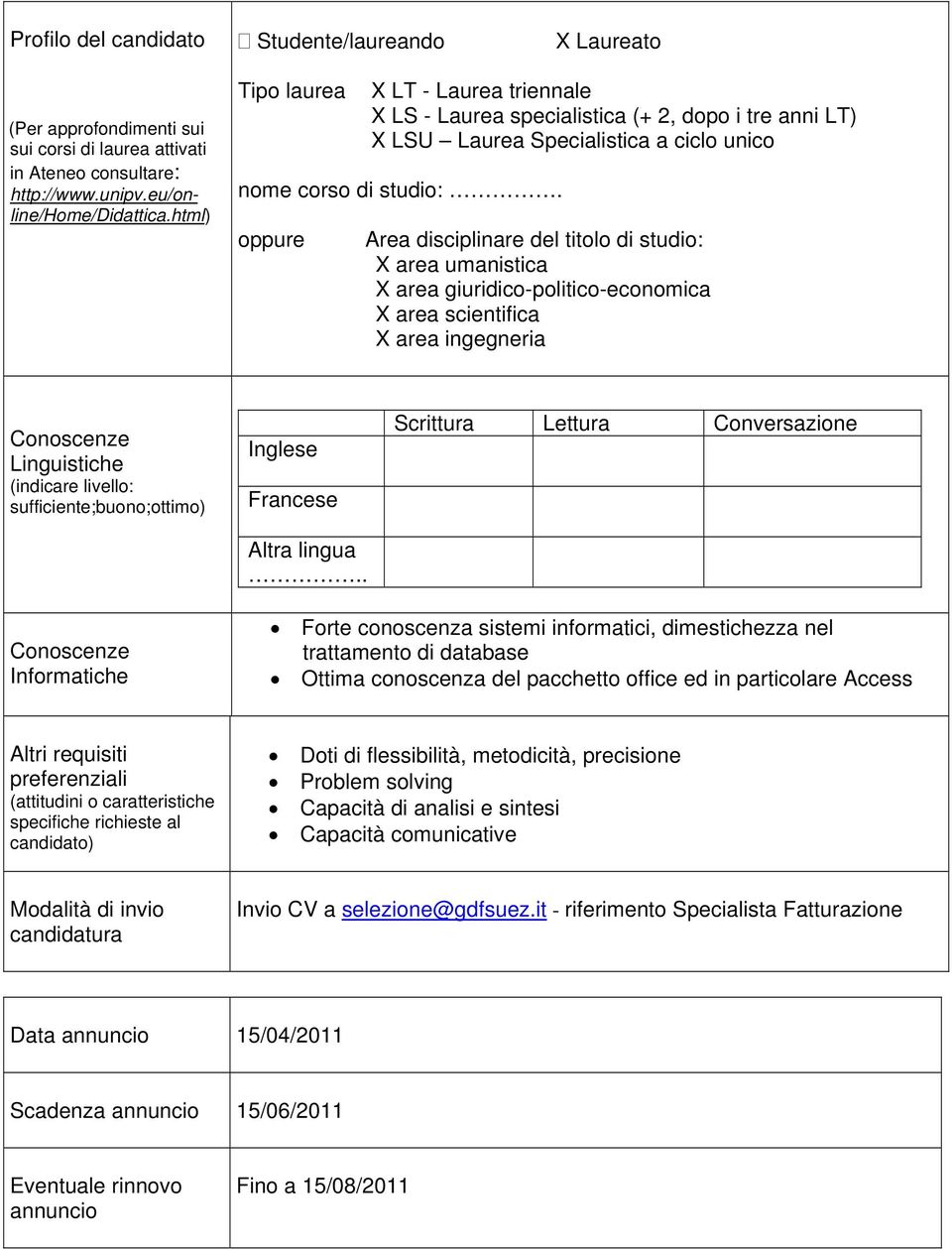 ed in particolare Access Altri requisiti Doti di flessibilità, metodicità, precisione Problem solving Capacità di