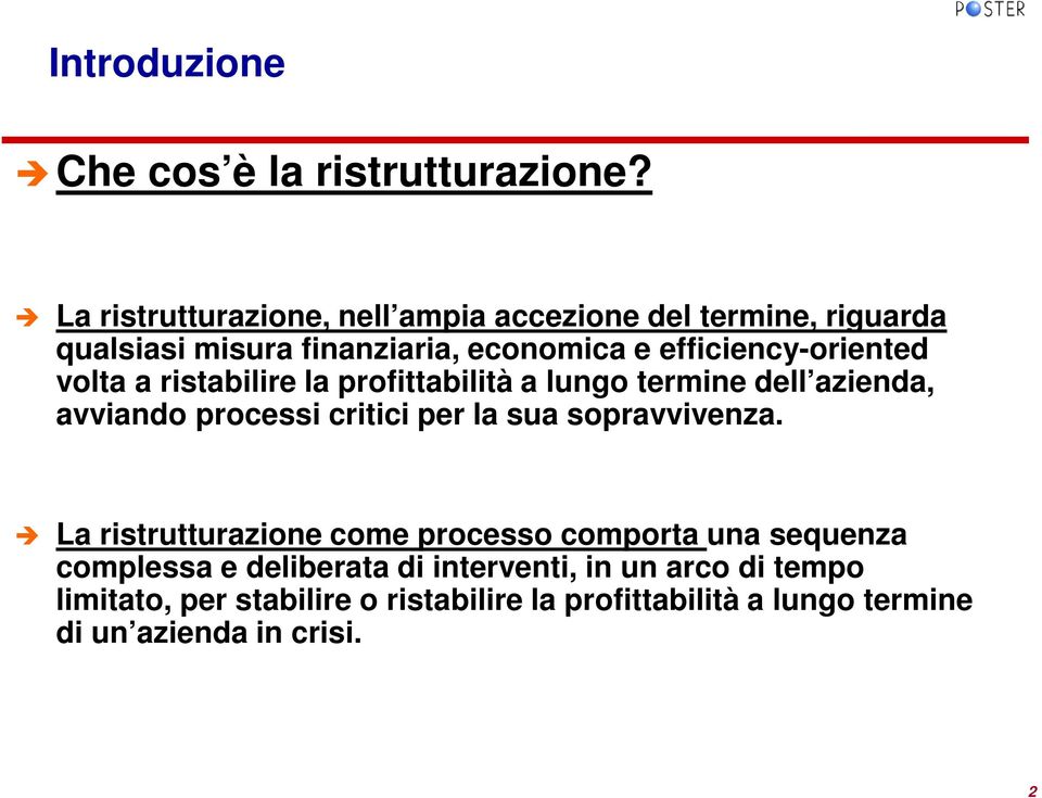 volta a ristabilire la profittabilità a lungo termine dell azienda, avviando processi critici per la sua sopravvivenza.