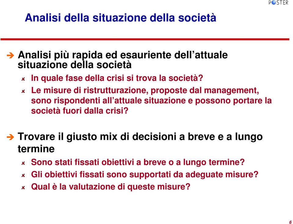 Le misure di ristrutturazione, proposte dal management, sono rispondenti all attuale situazione e possono portare la società