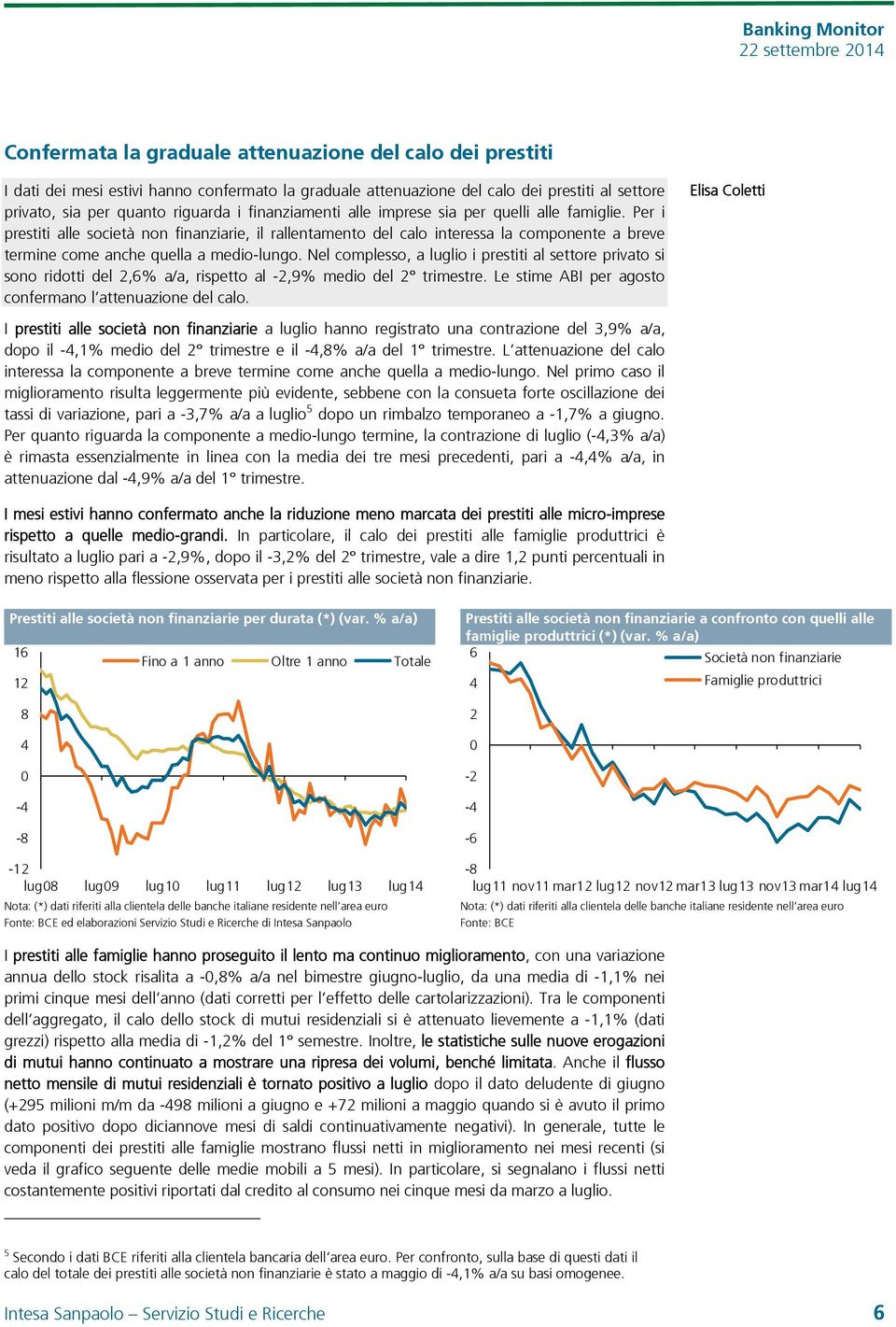 Per i prestiti alle società non finanziarie, il rallentamento del calo interessa la componente a breve termine come anche quella a medio-lungo.