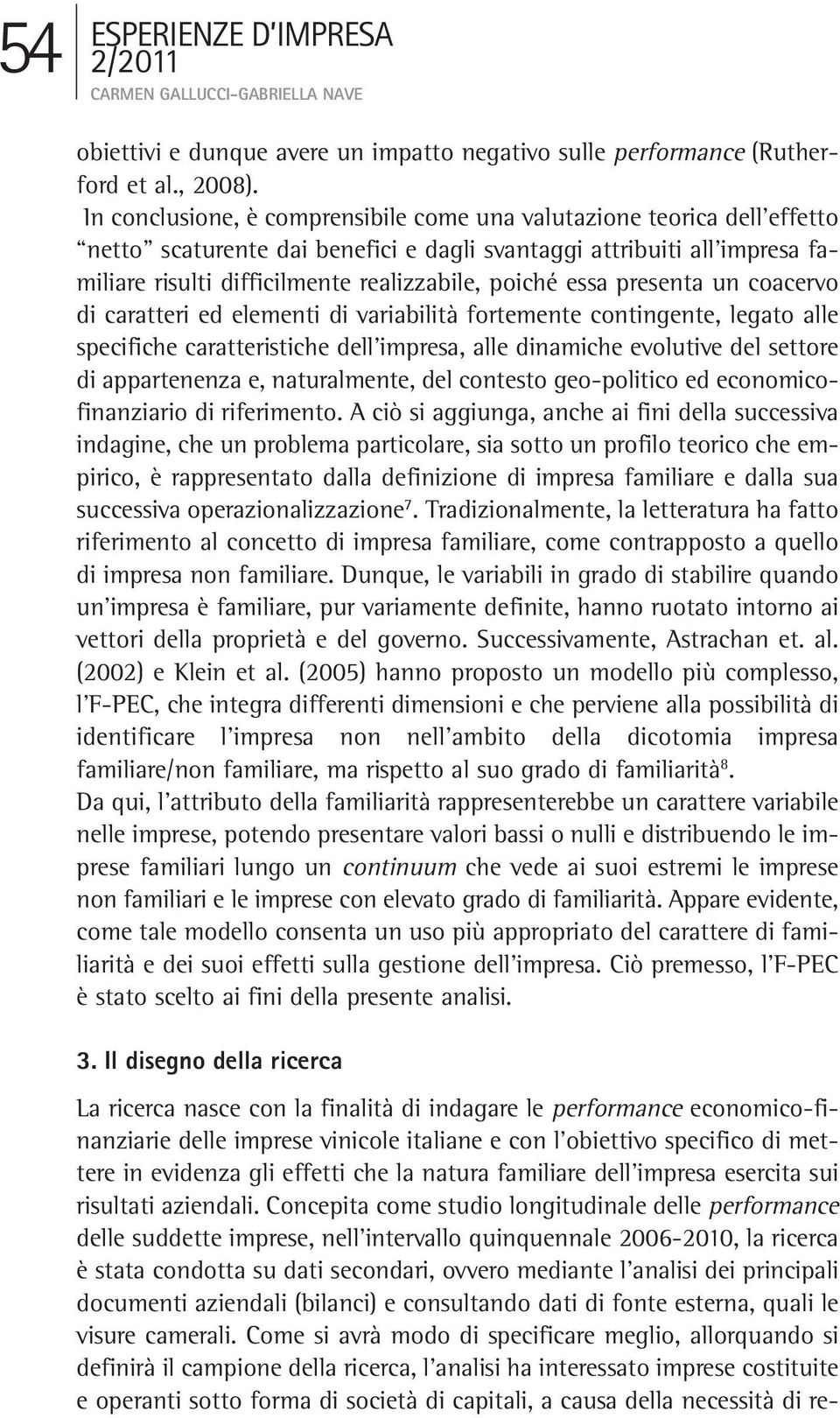 essa presenta un coacervo di caratteri ed elementi di variabilità fortemente contingente, legato alle specifiche caratteristiche dell impresa, alle dinamiche evolutive del settore di appartenenza e,