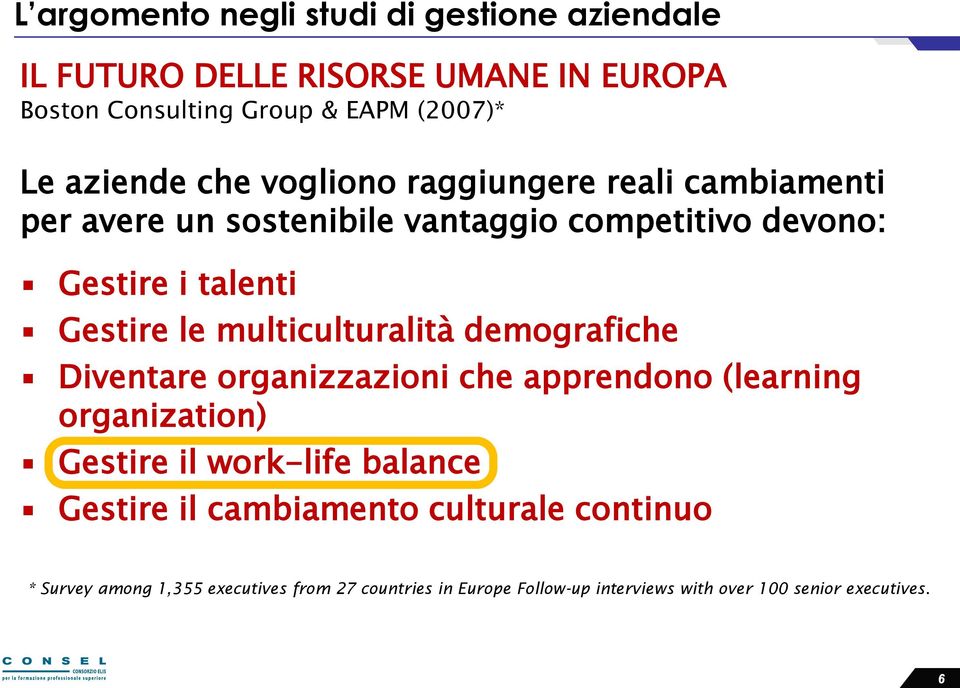 multiculturalità demografiche Diventare organizzazioni che apprendono (learning organization) Gestire il work-life balance Gestire il