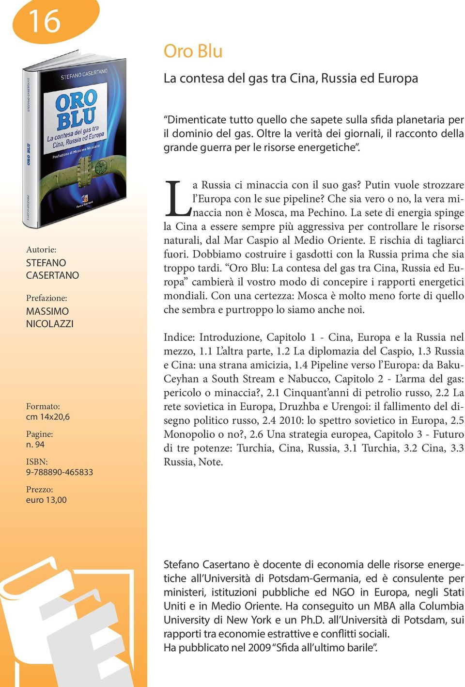 94 9-788890-465833 euro 13,00 La Russia ci minaccia con il suo gas? Putin vuole strozzare l Europa con le sue pipeline? Che sia vero o no, la vera minaccia non è Mosca, ma Pechino.