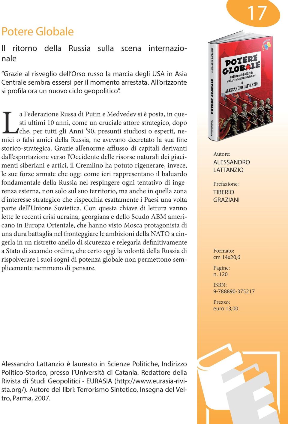 La Federazione Russa di Putin e Medvedev si è posta, in questi ultimi 10 anni, come un cruciale attore strategico, dopo che, per tutti gli Anni 90, presunti studiosi o esperti, nemici o falsi amici