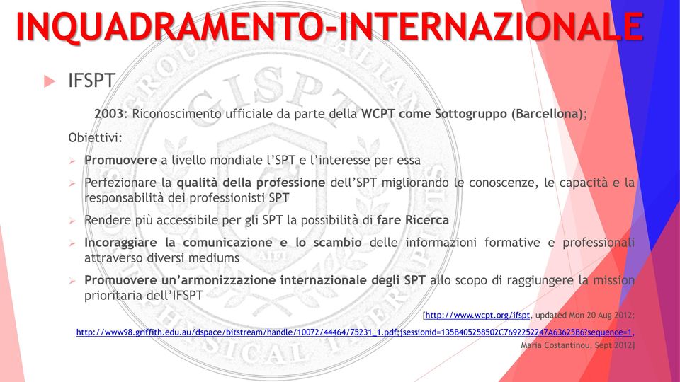 la comunicazione e lo scambio delle informazioni formative e professionali attraverso diversi mediums Promuovere un armonizzazione internazionale degli SPT allo scopo di raggiungere la mission