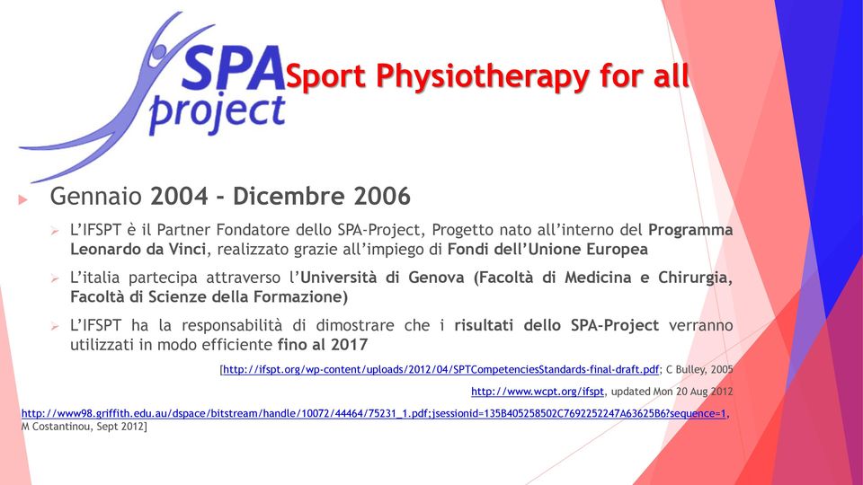 che i risultati dello SPA-Project verranno utilizzati in modo efficiente fino al 2017 [http://ifspt.org/wp-content/uploads/2012/04/sptcompetenciesstandards-final-draft.