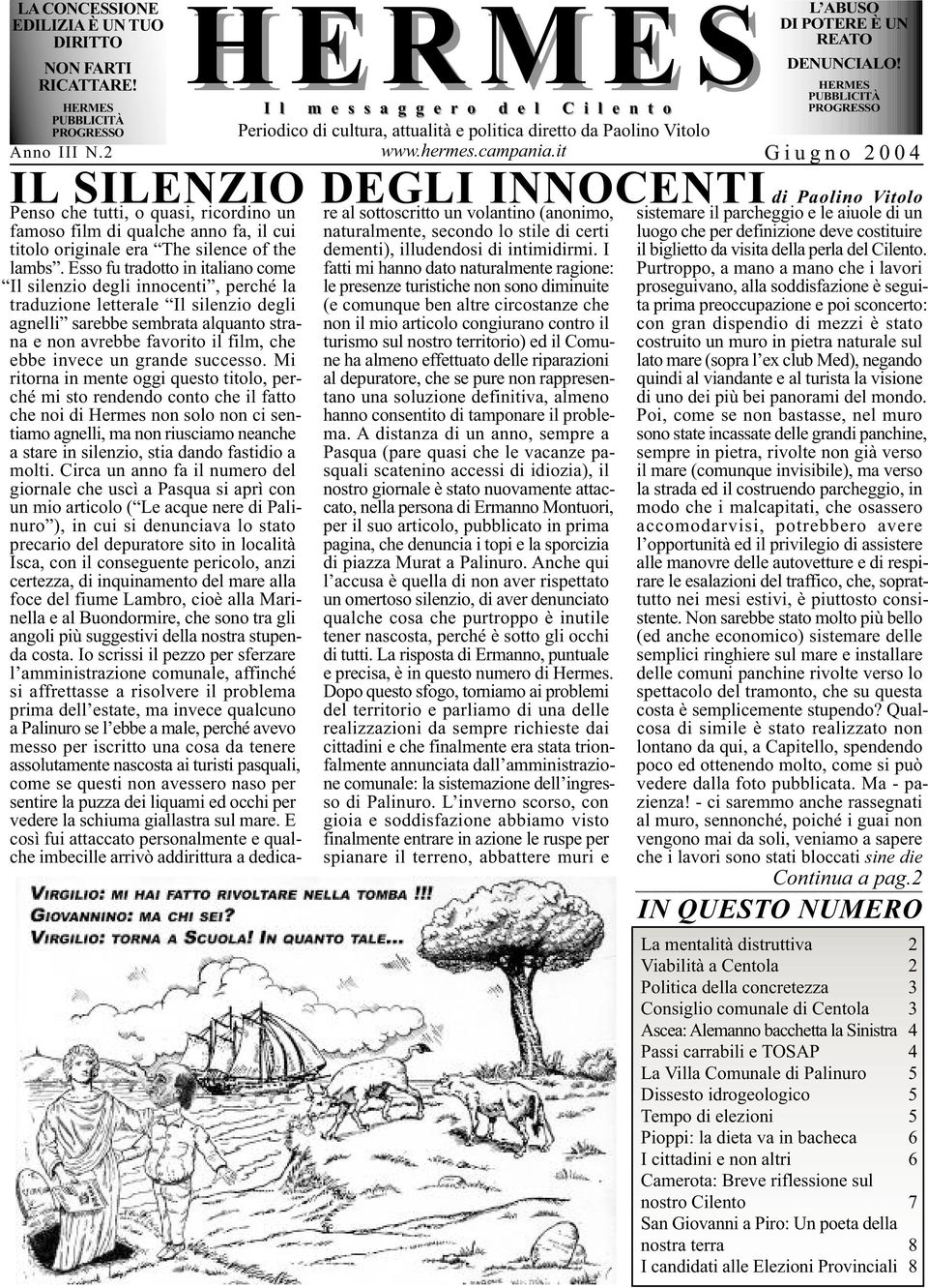 hermes.campania.it Giugno 2004 IL SILENZIO DEGLI INNOCENTI Penso che tutti, o quasi, ricordino un famoso film di qualche anno fa, il cui titolo originale era The silence of the lambs.