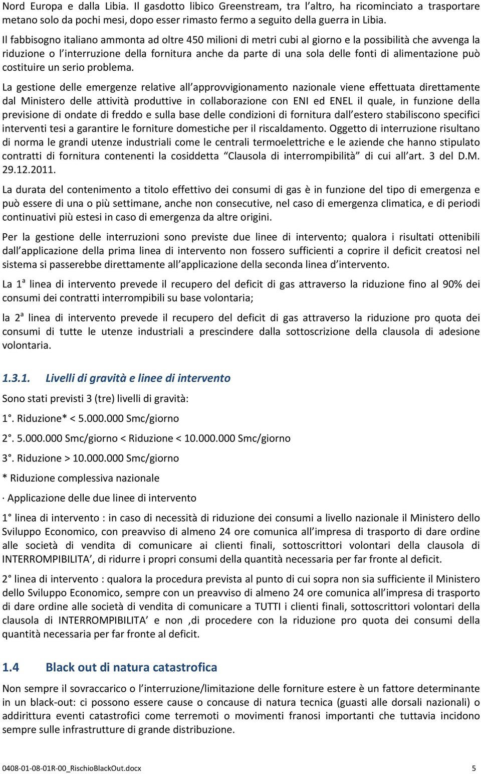 alimentazione può costituire un serio problema.