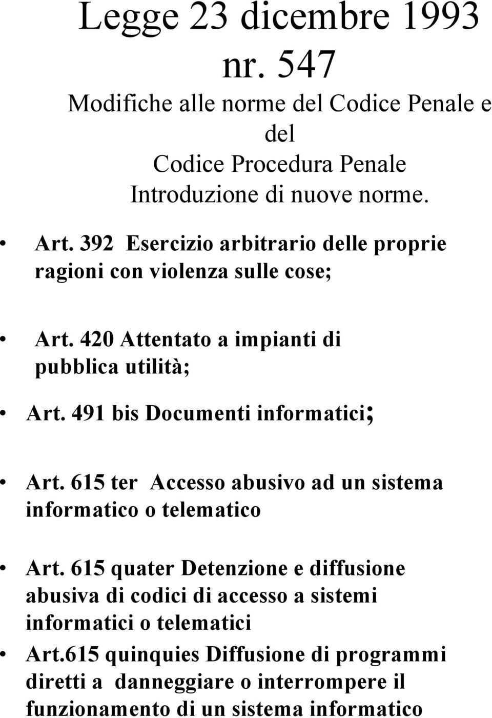 491 bis Documenti informatici; Art. 615 ter Accesso abusivo ad un sistema informatico o telematico Art.