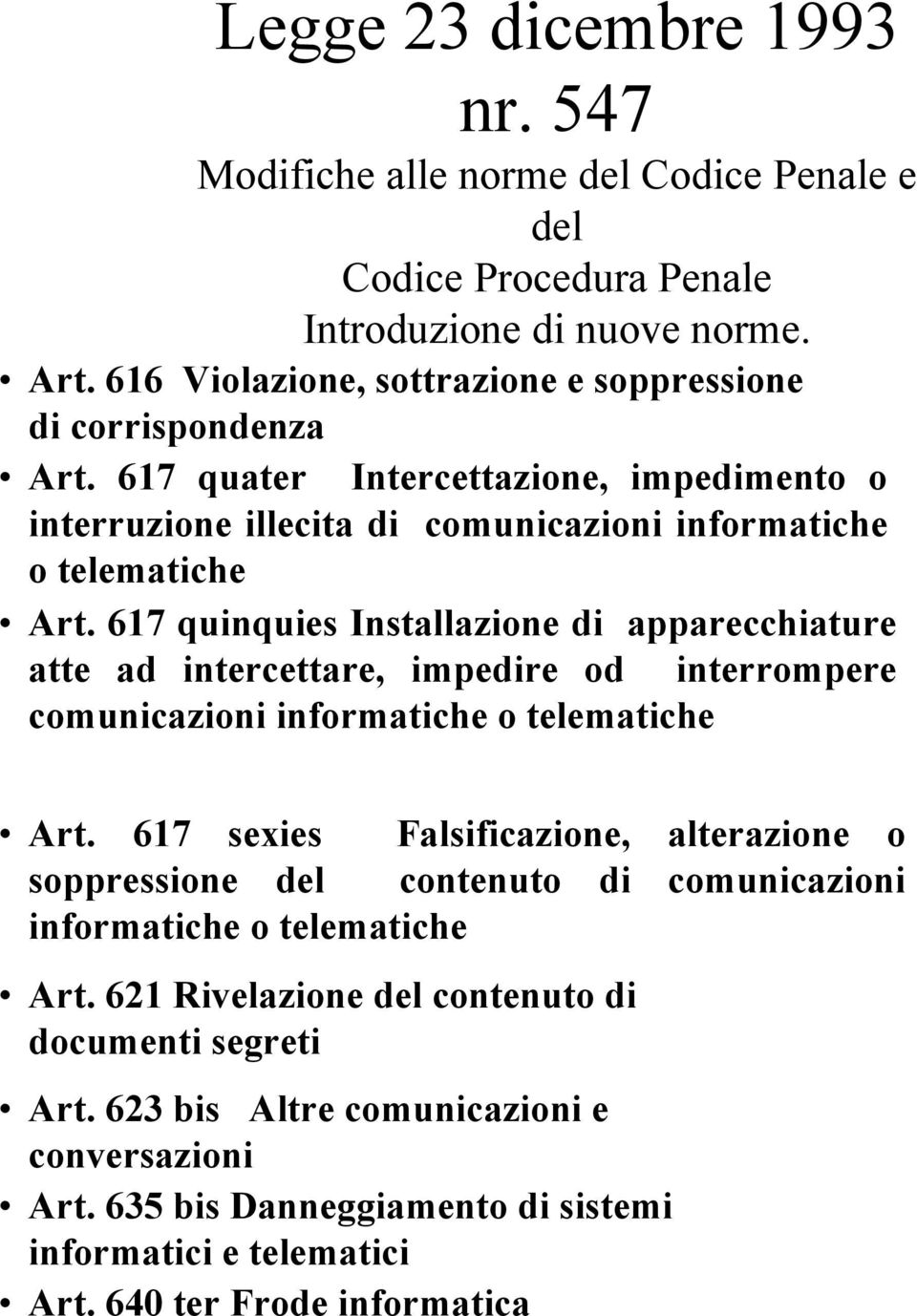 617 quinquies Installazione di apparecchiature atte ad intercettare, impedire od interrompere comunicazioni informatiche o telematiche Art.