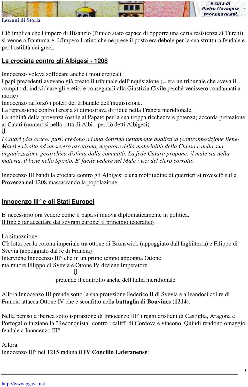 La crociata contro gli Albigesi - 1208 Innocenzo voleva soffocare anche i moti ereticali I papi precedenti avevano già creato il tribunale dell'inquisizione (= era un tribunale che aveva il compito