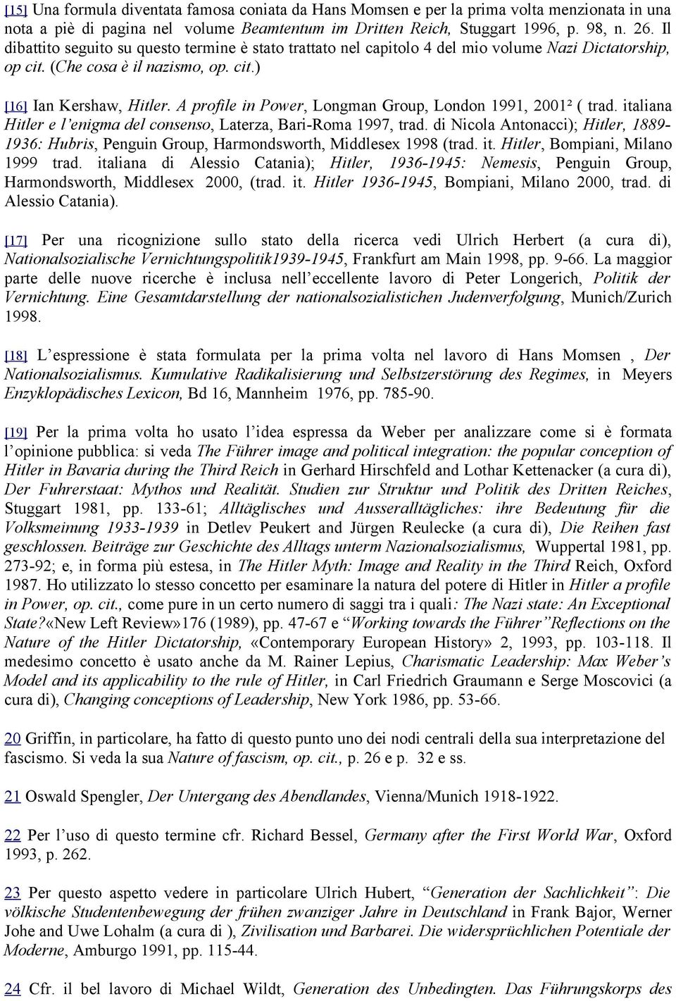 A profile in Power, Longman Group, London 1991, 2001² ( trad. italiana Hitler e l enigma del consenso, Laterza, Bari-Roma 1997, trad.