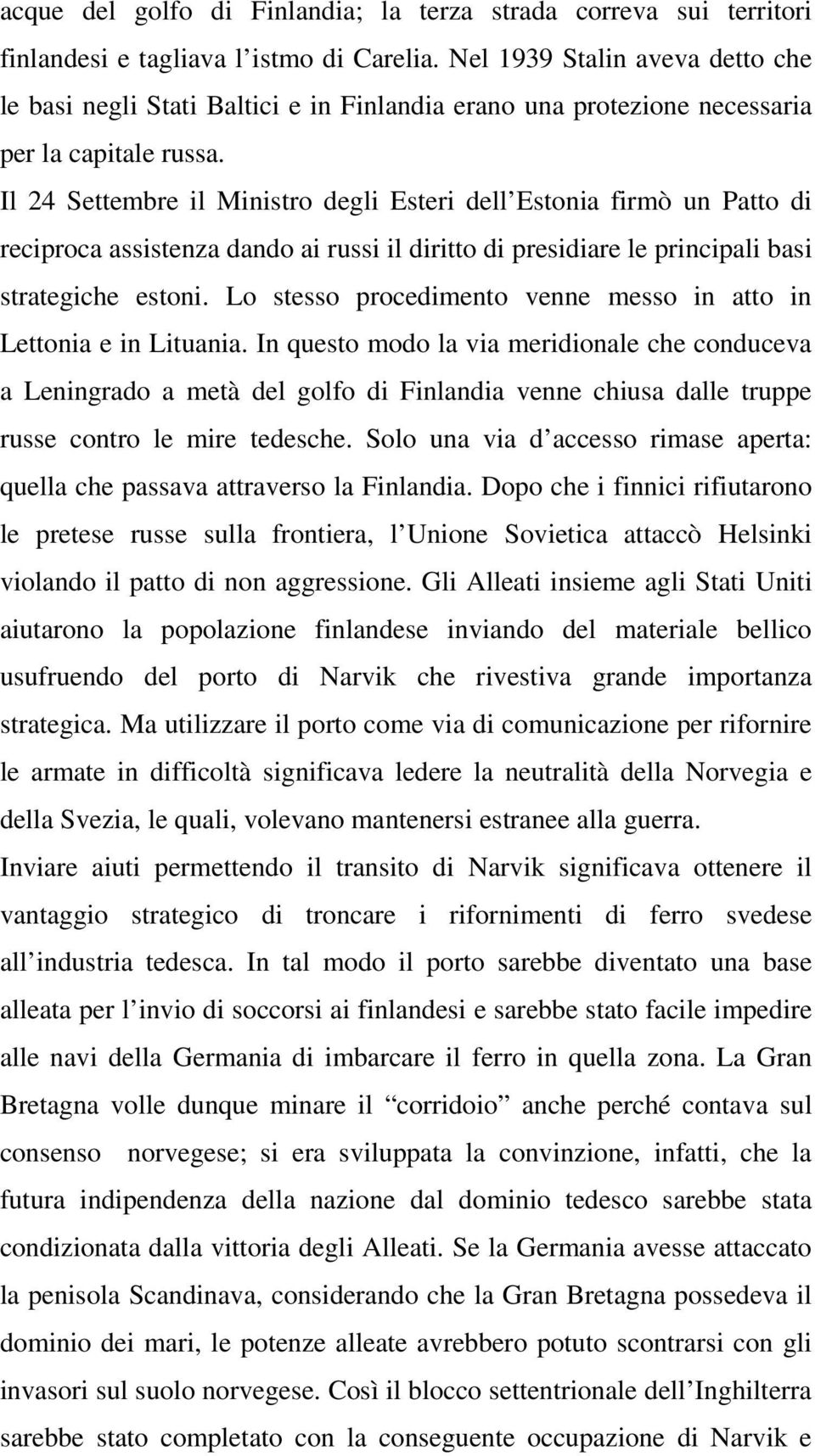 Il 24 Settembre il Ministro degli Esteri dell Estonia firmò un Patto di reciproca assistenza dando ai russi il diritto di presidiare le principali basi strategiche estoni.