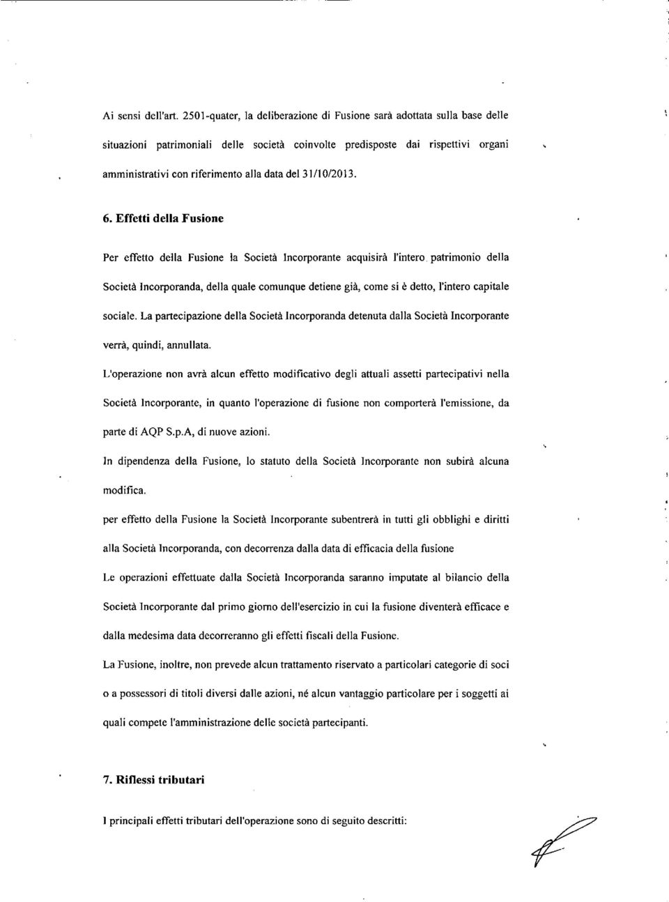 31Il 0/20 13. 6. Effetti della Fusione Per effetto della Fusione la Società Incorporante acquisirà l'intero.