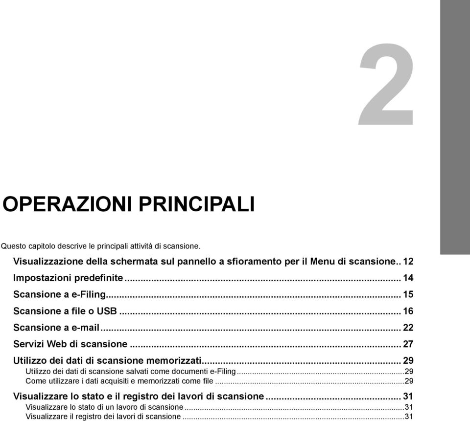 ..16 Scansione a e-mail... 22 Servizi Web di scansione... 27 Utilizzo dei dati di scansione memorizzati.