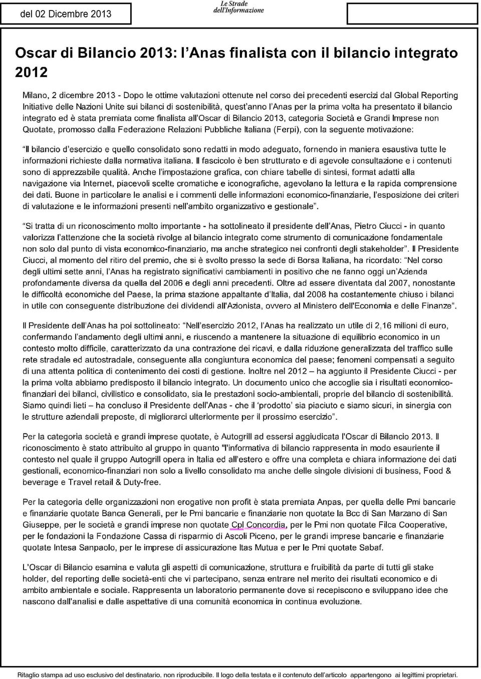 categoria Società e Grandi Imprese non Quotate, promosso dalla Federazione Relazioni Pubbliche Italiana (Ferpi), con la seguente motivazione: "Il bilancio d'esercizio e quello consolidato sono