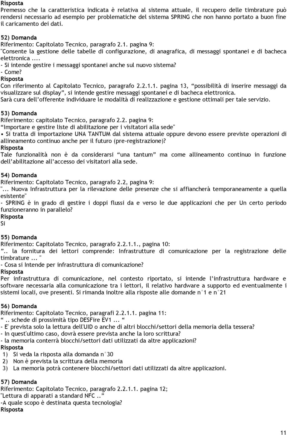 pagina 9: "Consente la gestione delle tabelle di configurazione, di anagrafica, di messaggi spontanei e di bacheca elettronica... - Si intende gestire i messaggi spontanei anche sul nuovo sistema?