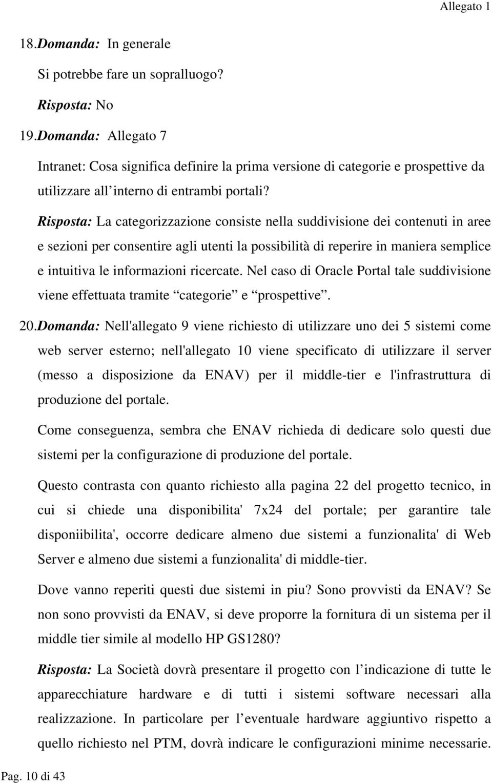 Risposta: La categorizzazione consiste nella suddivisione dei contenuti in aree e sezioni per consentire agli utenti la possibilità di reperire in maniera semplice e intuitiva le informazioni