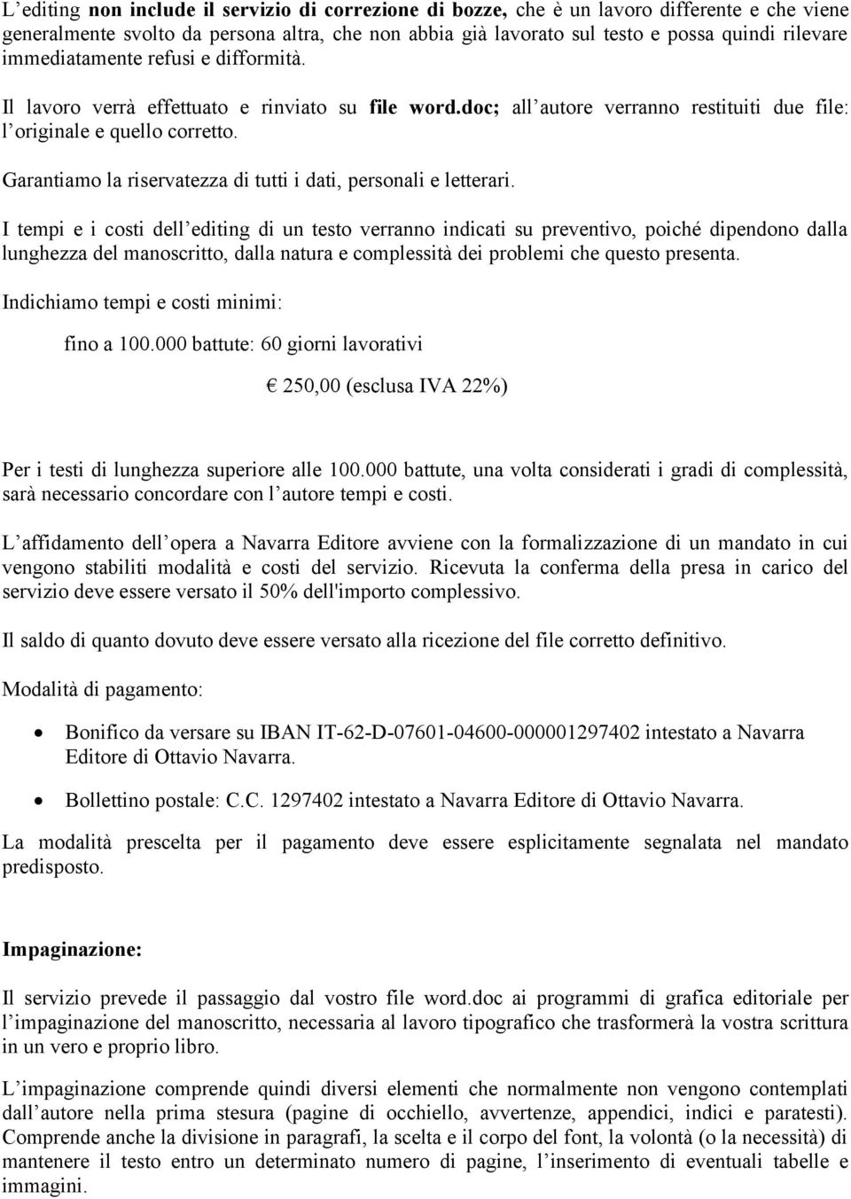 Garantiamo la riservatezza di tutti i dati, personali e letterari.