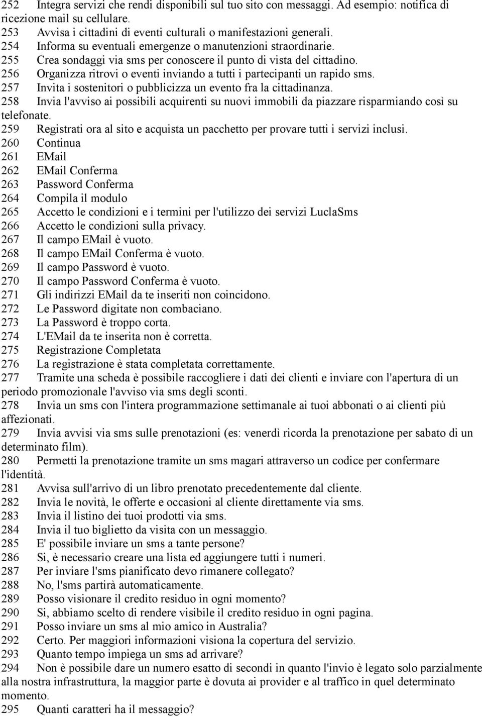 256 Organizza ritrovi o eventi inviando a tutti i partecipanti un rapido sms. 257 Invita i sostenitori o pubblicizza un evento fra la cittadinanza.