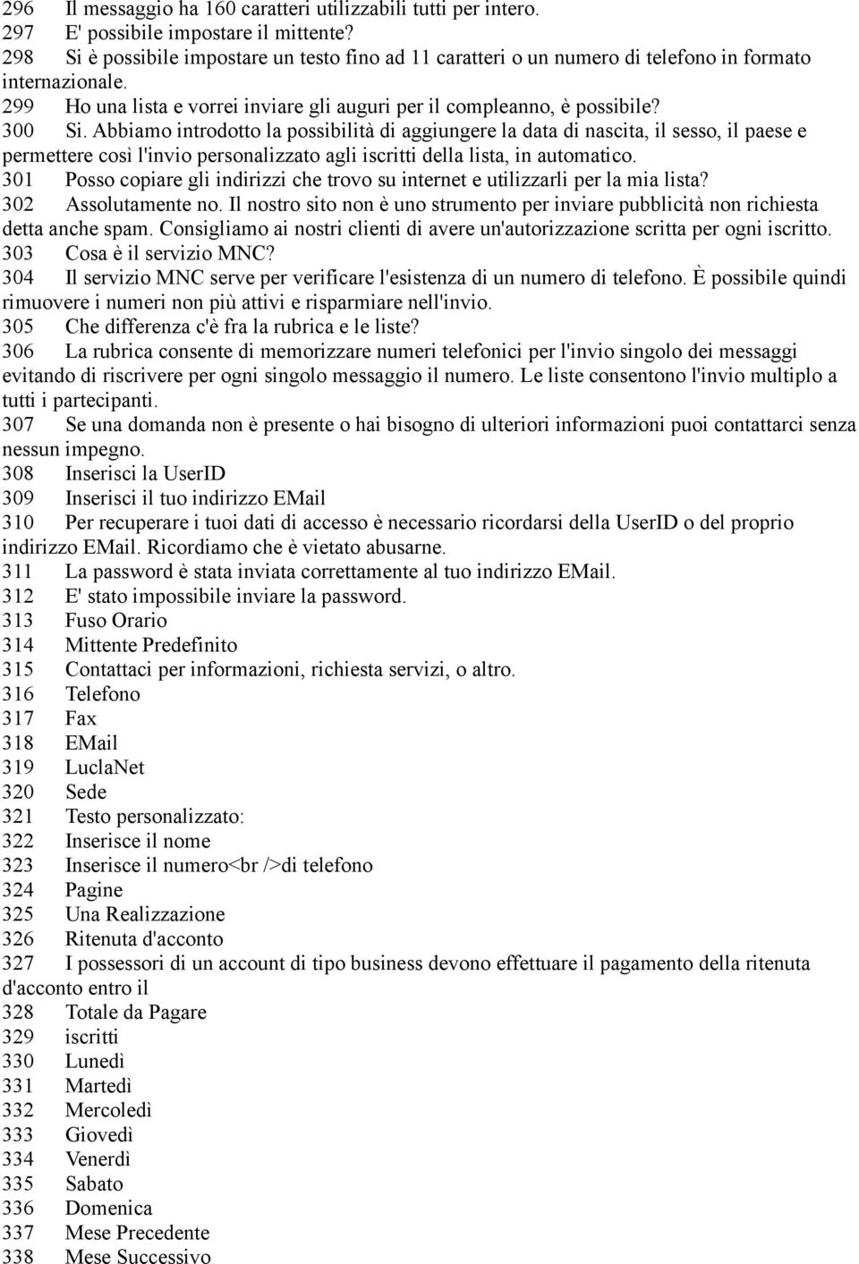 Abbiamo introdotto la possibilità di aggiungere la data di nascita, il sesso, il paese e permettere così l'invio personalizzato agli iscritti della lista, in automatico.