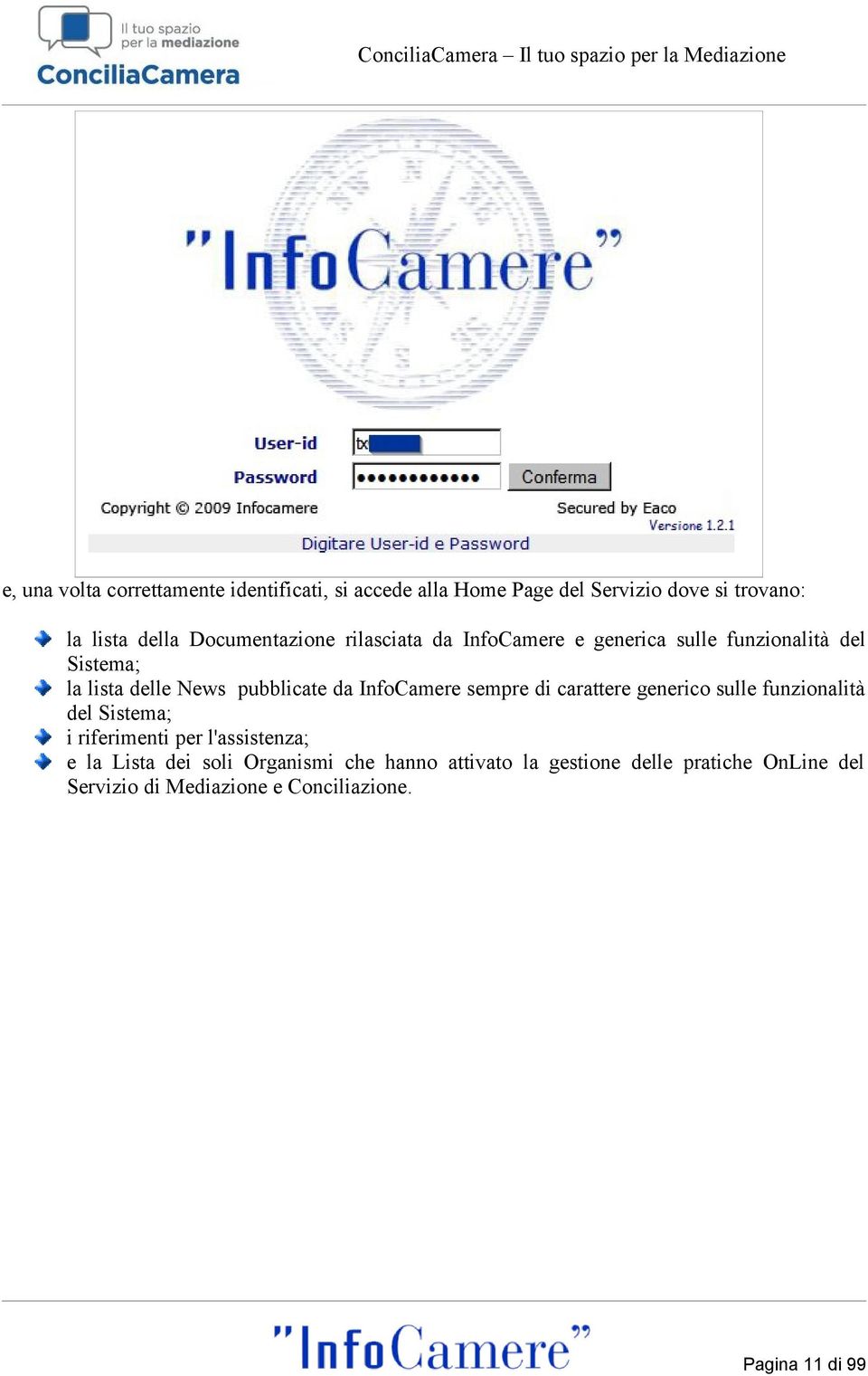 InfoCamere sempre di carattere generico sulle funzionalità del Sistema; i riferimenti per l'assistenza; e la Lista dei