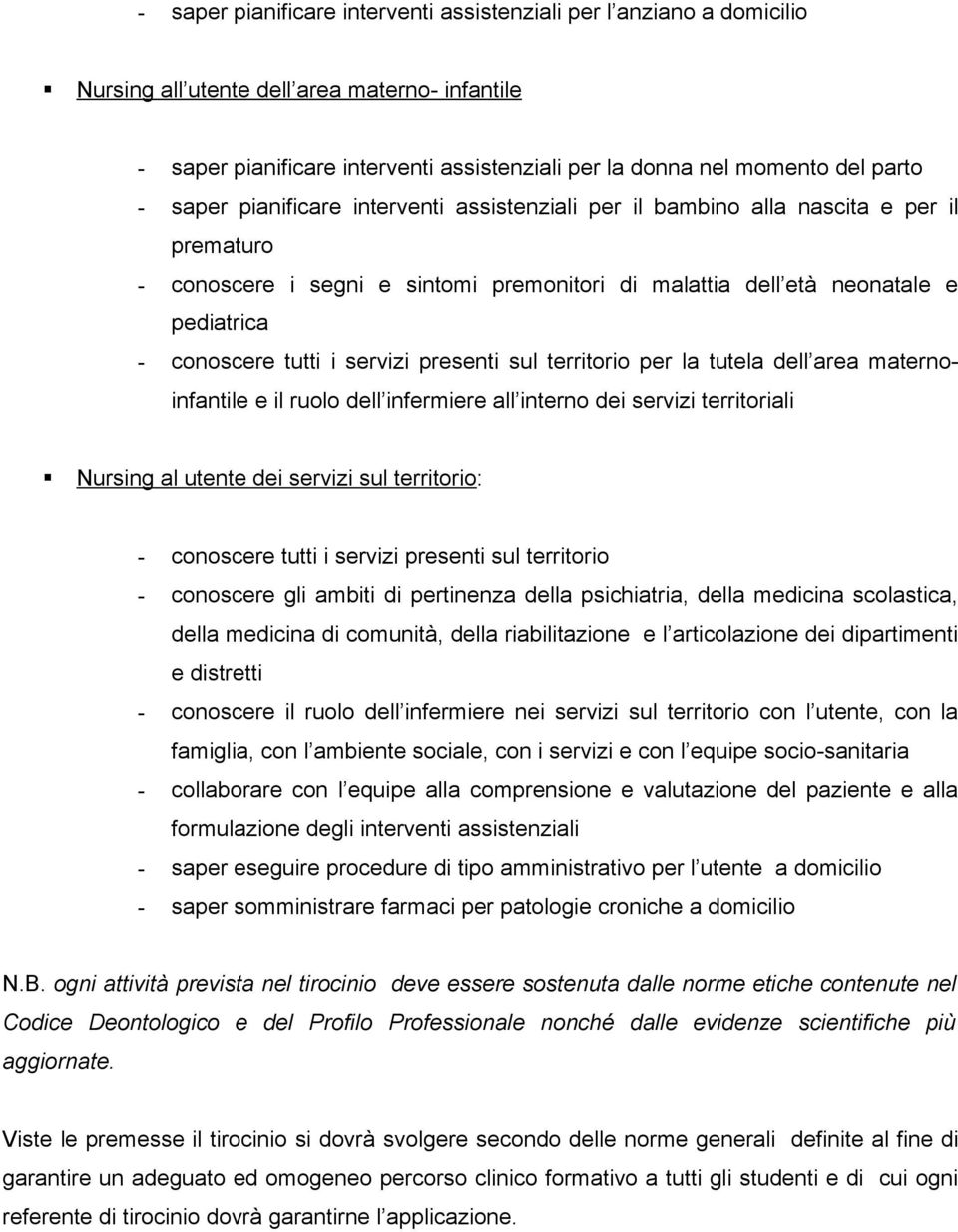 servizi presenti sul territorio per la tutela dell area maternoinfantile e il ruolo dell infermiere all interno dei servizi territoriali Nursing al utente dei servizi sul territorio: - conoscere