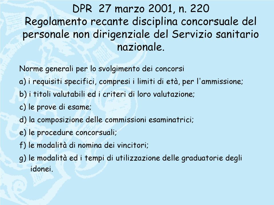 Norme generali per lo svolgimento dei concorsi a) i requisiti specifici, compresi i limiti di età, per l'ammissione; b) i titoli