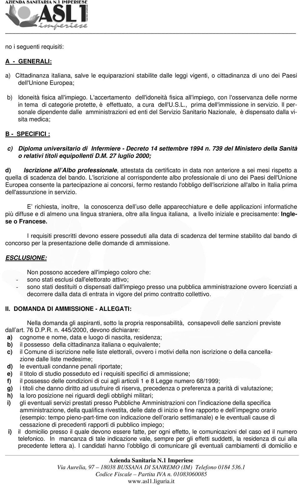 Il personale dipendente dalle amministrazioni ed enti del Servizio Sanitario Nazionale, è dispensato dalla visita medica; B - SPECIFICI : c) Diploma universitario di Infermiere - Decreto 14 settembre