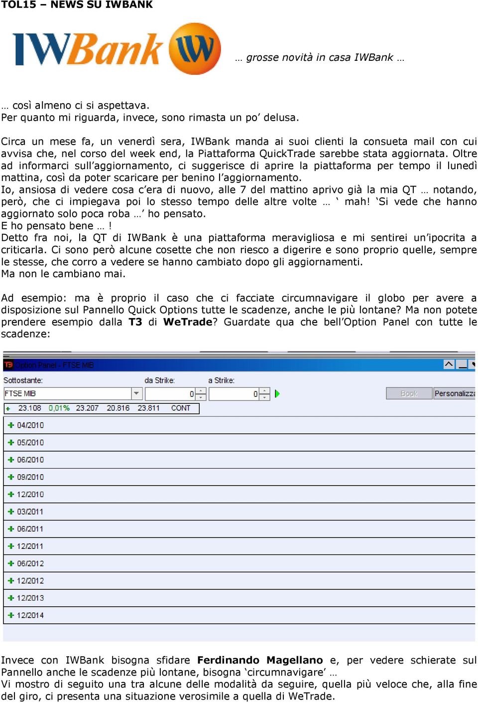 Oltre ad informarci sull aggiornamento, ci suggerisce di aprire la piattaforma per tempo il lunedì mattina, così da poter scaricare per benino l aggiornamento.