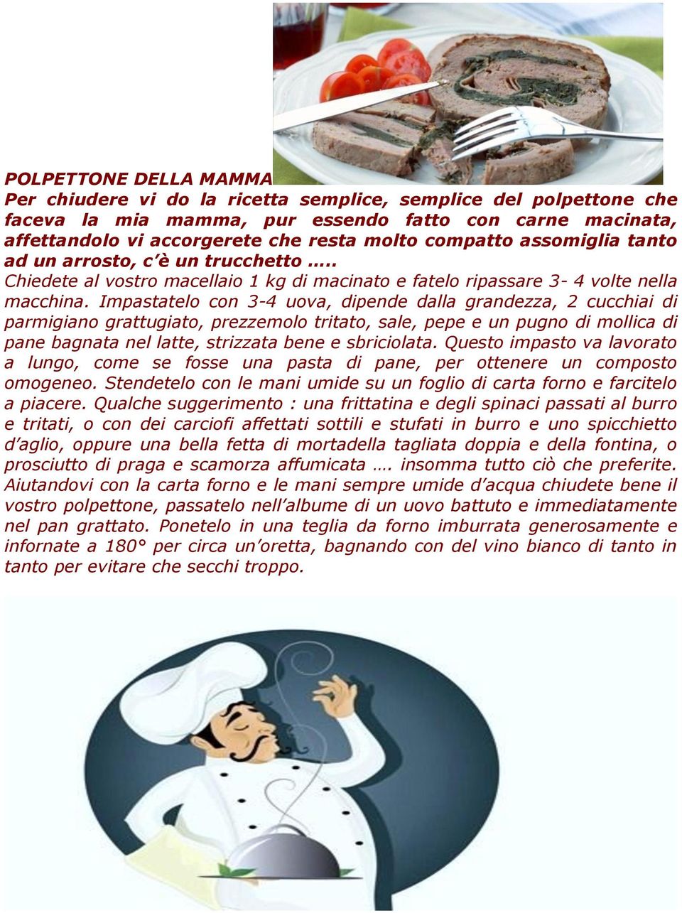 Impastatelo con 3-4 uova, dipende dalla grandezza, 2 cucchiai di parmigiano grattugiato, prezzemolo tritato, sale, pepe e un pugno di mollica di pane bagnata nel latte, strizzata bene e sbriciolata.