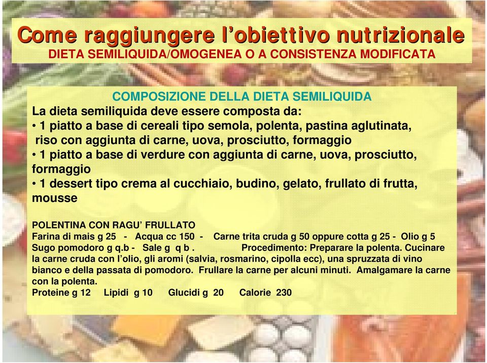 di acqua e/o bevande Quando diminuiscono Sale g q b. Procedimento: le masse Preparare muscolari polenta.