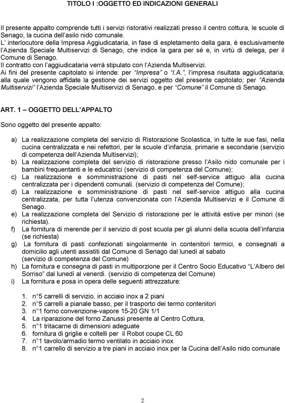 Comune di Senago. Il contratto con l aggiudicataria verrà stipulato con l Az