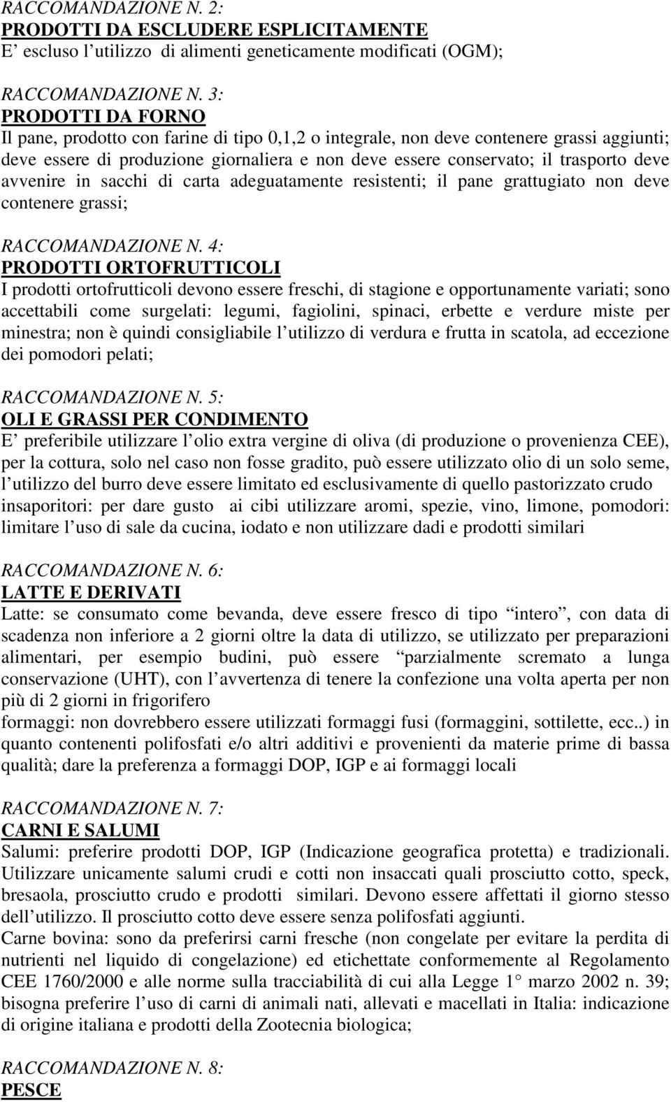 avvenire in sacchi di carta adeguatamente resistenti; il pane grattugiato non deve contenere grassi; RACCOMANDAZIONE N.