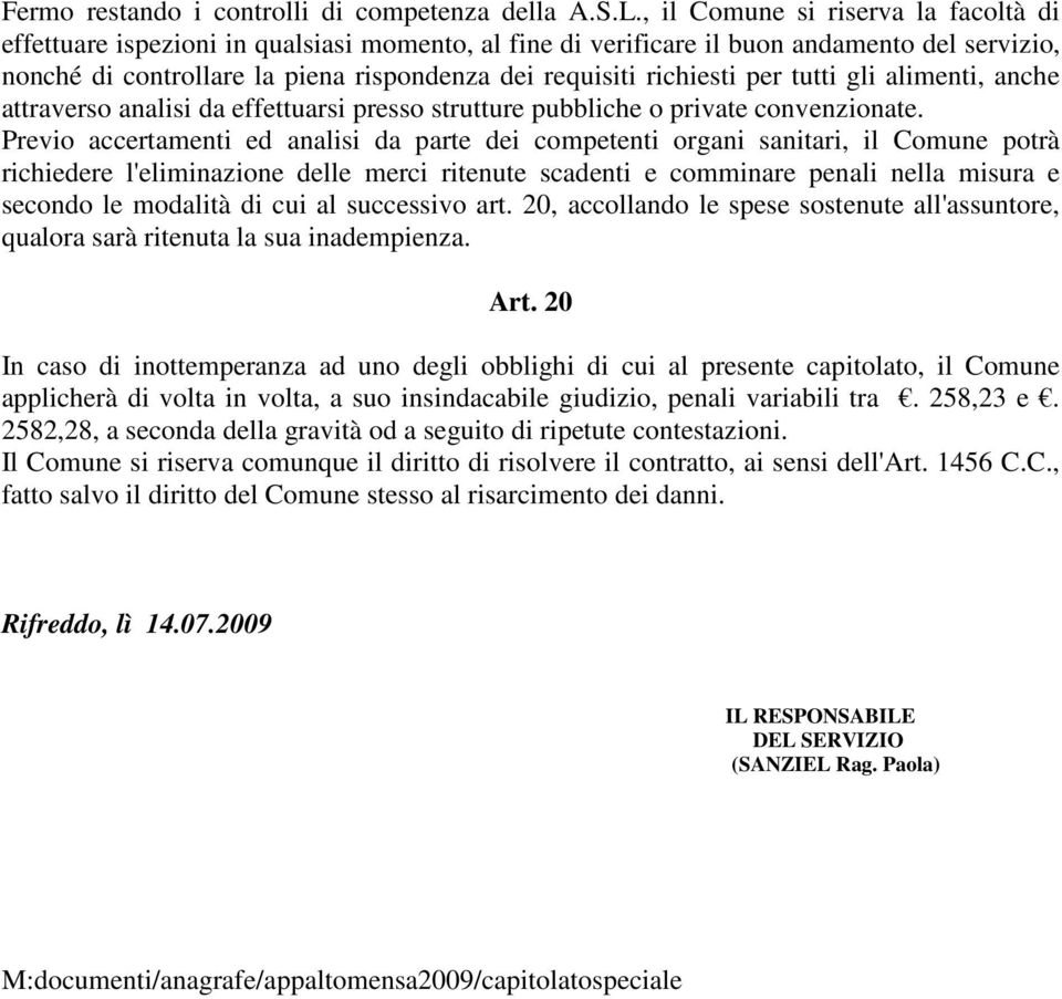 richiesti per tutti gli alimenti, anche attraverso analisi da effettuarsi presso strutture pubbliche o private convenzionate.