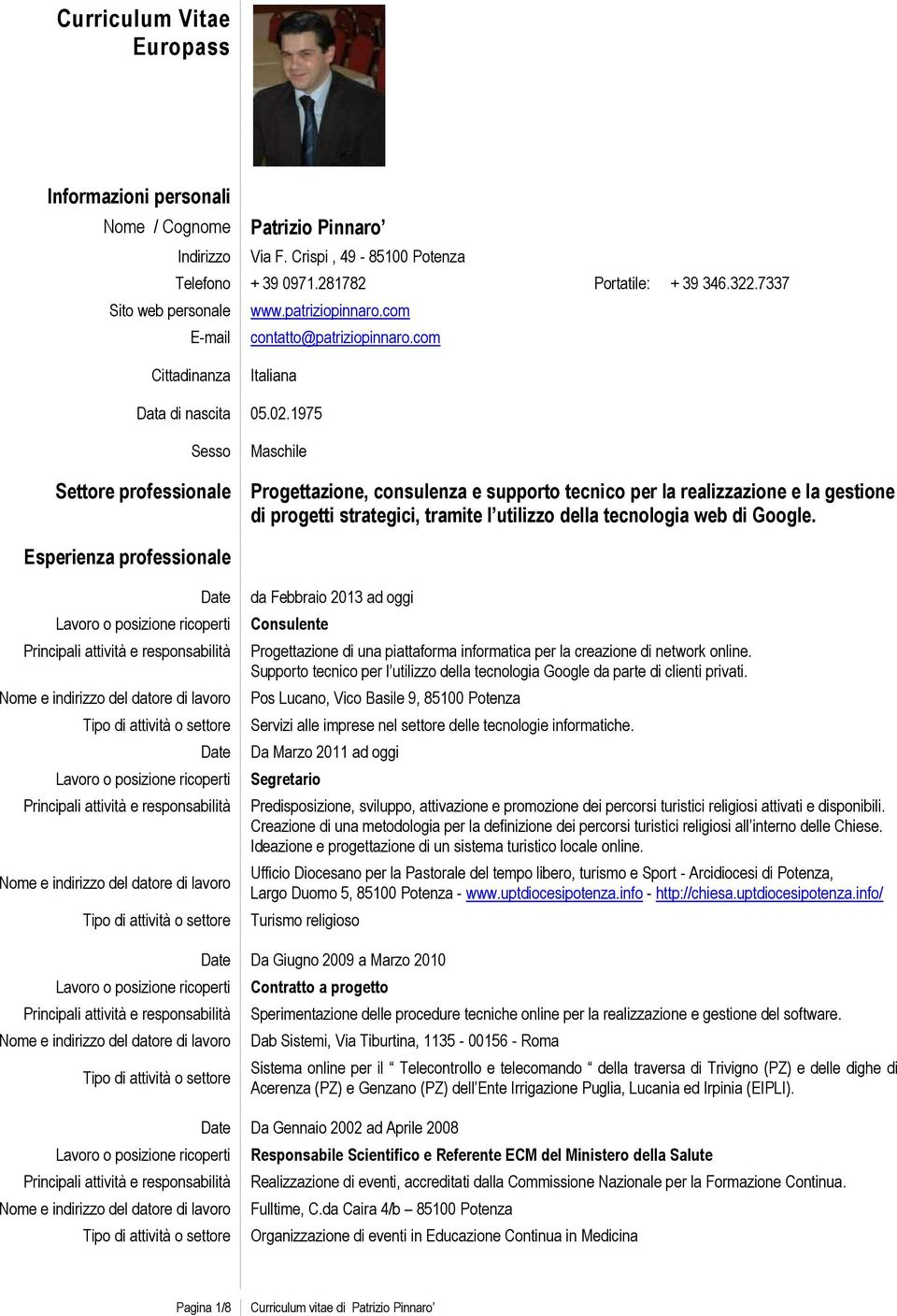 1975 Sesso Settore professionale Maschile Progettazione, consulenza e supporto tecnico per la realizzazione e la gestione di progetti strategici, tramite l utilizzo della tecnologia web di Google.