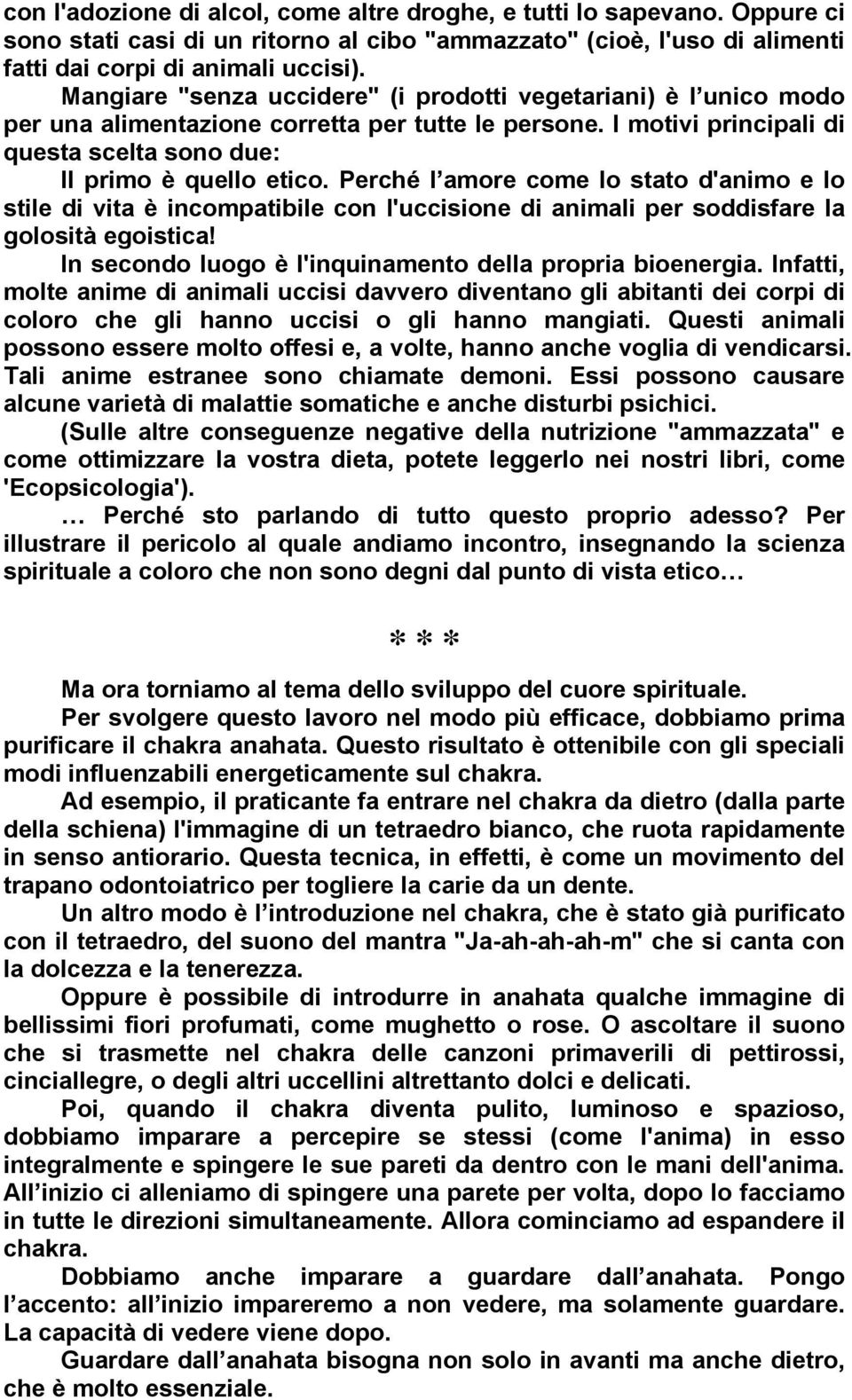 Perché l amore come lo stato d'animo e lo stile di vita è incompatibile con l'uccisione di animali per soddisfare la golosità egoistica! In secondo luogo è l'inquinamento della propria bioenergia.