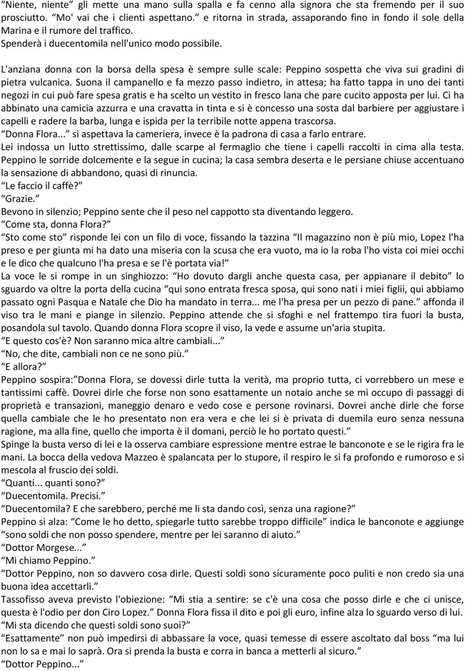 L'anziana donna con la borsa della spesa è sempre sulle scale: Peppino sospetta che viva sui gradini di pietra vulcanica.