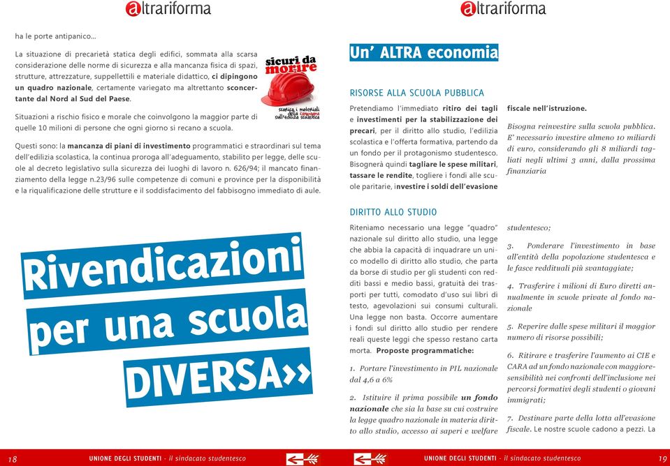 Situazioni a rischio fisico e morale che coinvolgono la maggior parte di quelle 10 milioni di persone che ogni giorno si recano a scuola.