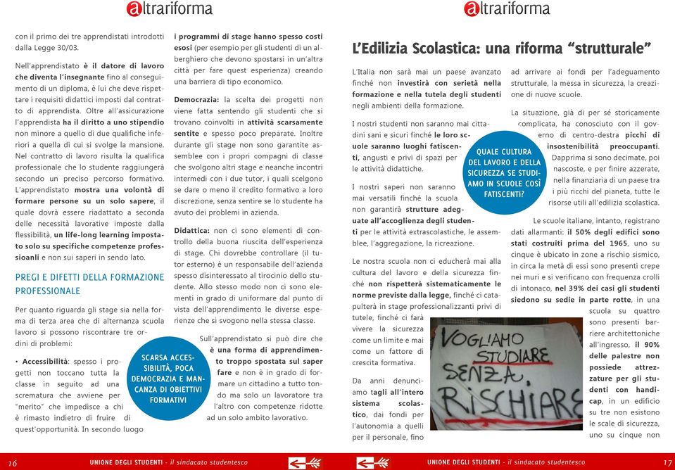 al conseguimento di un diploma, è lui che deve rispet- una barriera di tipo economico. tare i requisiti didattici imposti dal contratto di apprendista.