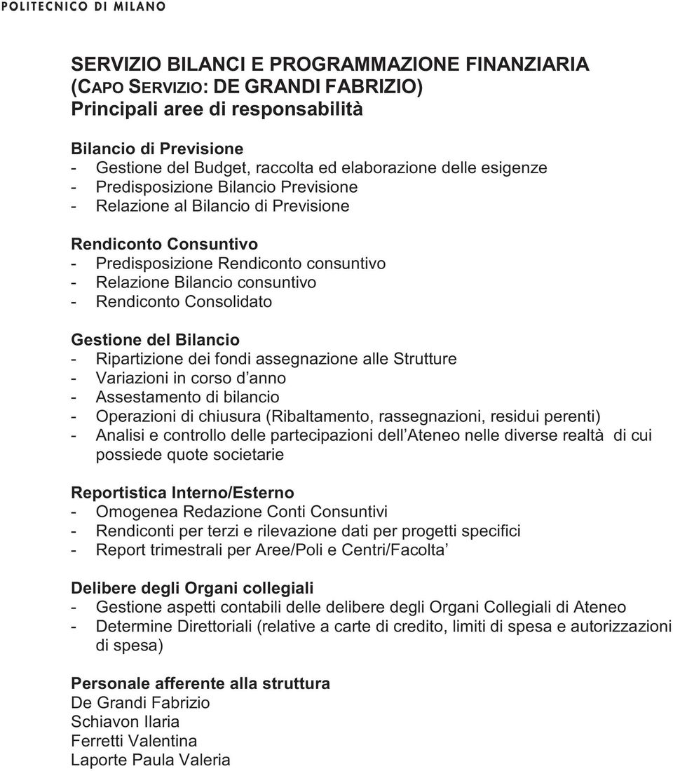 Ripartizione dei fondi assegnazione alle Strutture - Variazioni in corso d anno - Assestamento di bilancio - Operazioni di chiusura (Ribaltamento, rassegnazioni, residui perenti) - Analisi e