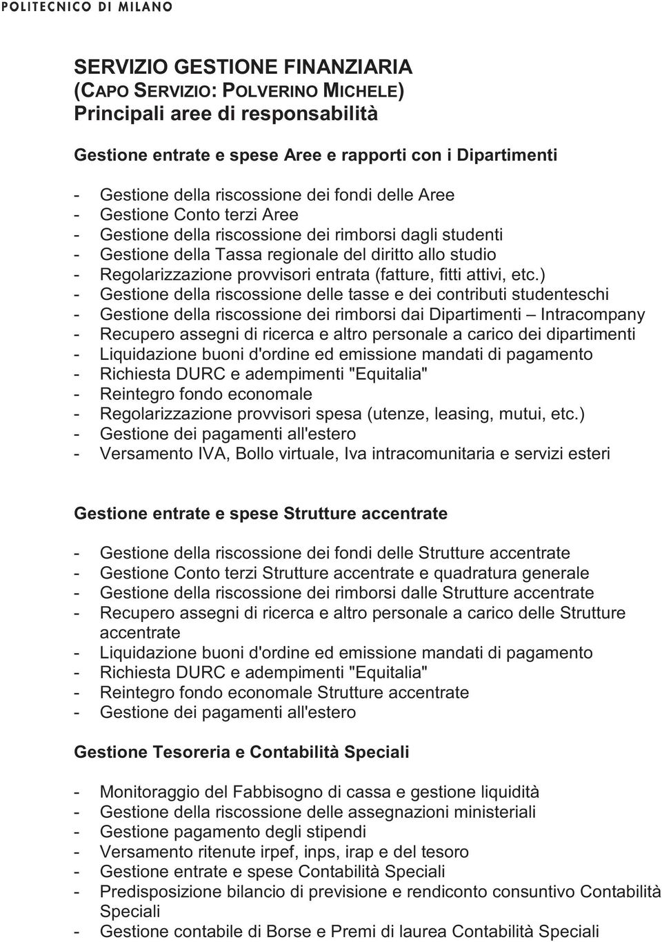 ) - Gestione della riscossione delle tasse e dei contributi studenteschi - Gestione della riscossione dei rimborsi dai Dipartimenti Intracompany - Recupero assegni di ricerca e altro personale a